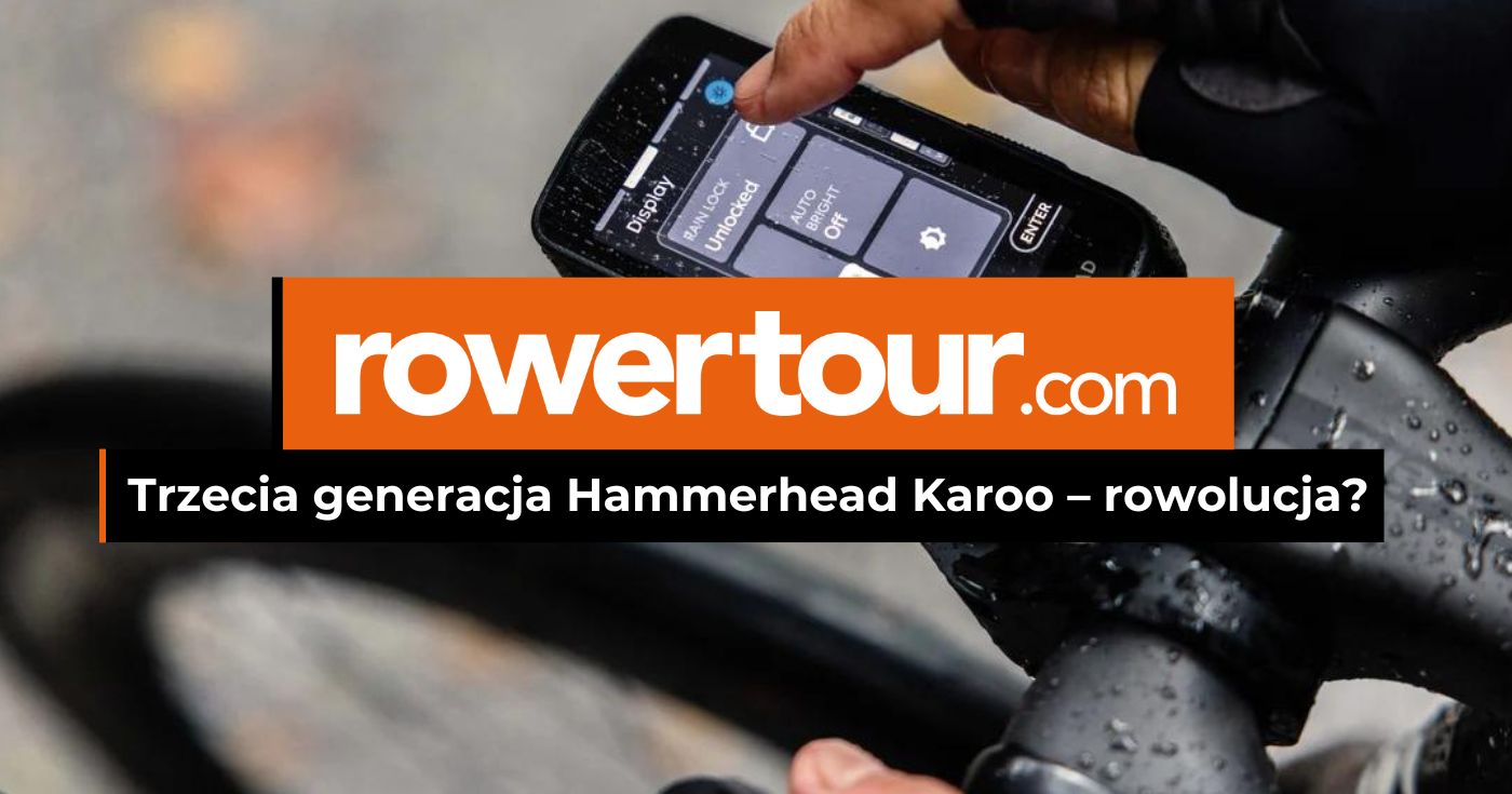 Czy trzecia generacja Hammerhead Karoo będzie rewolucją?