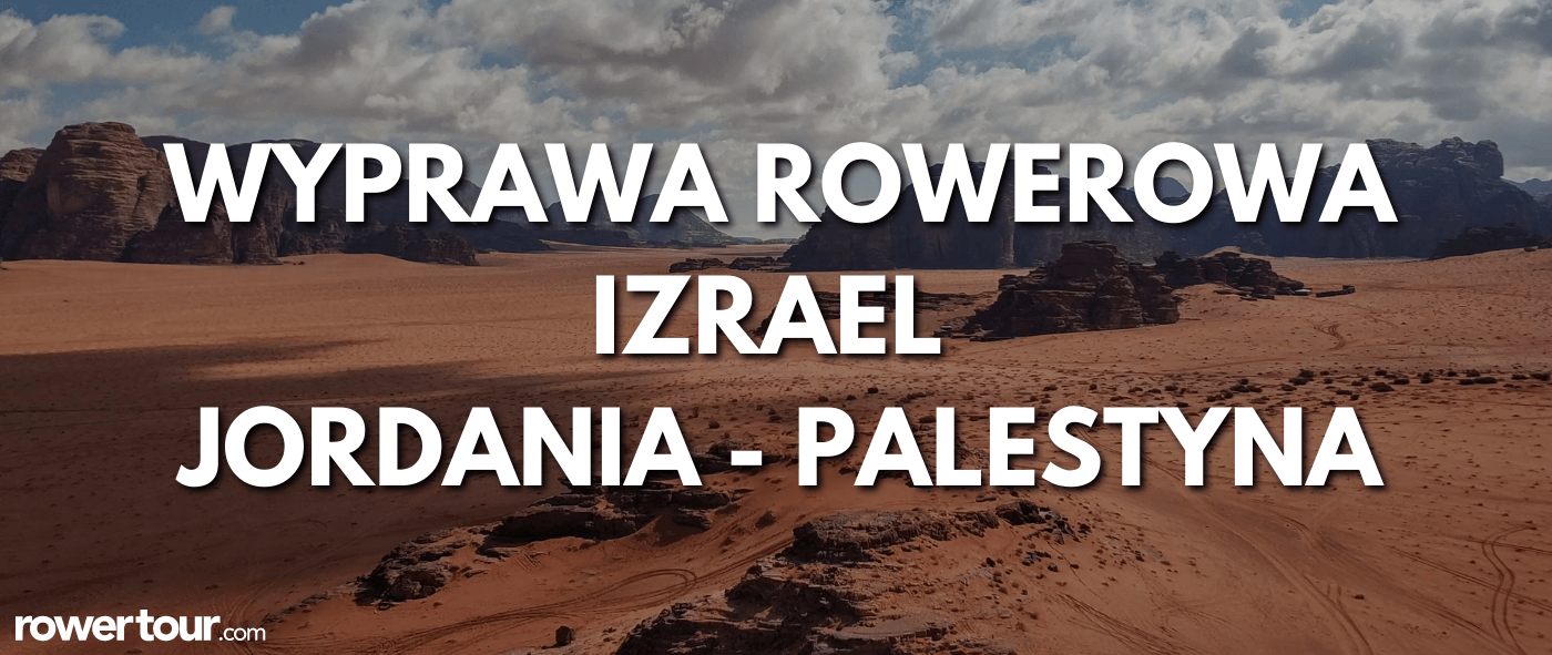 Wyprawa rowerowa - Izrael, Palestyna i Jordania