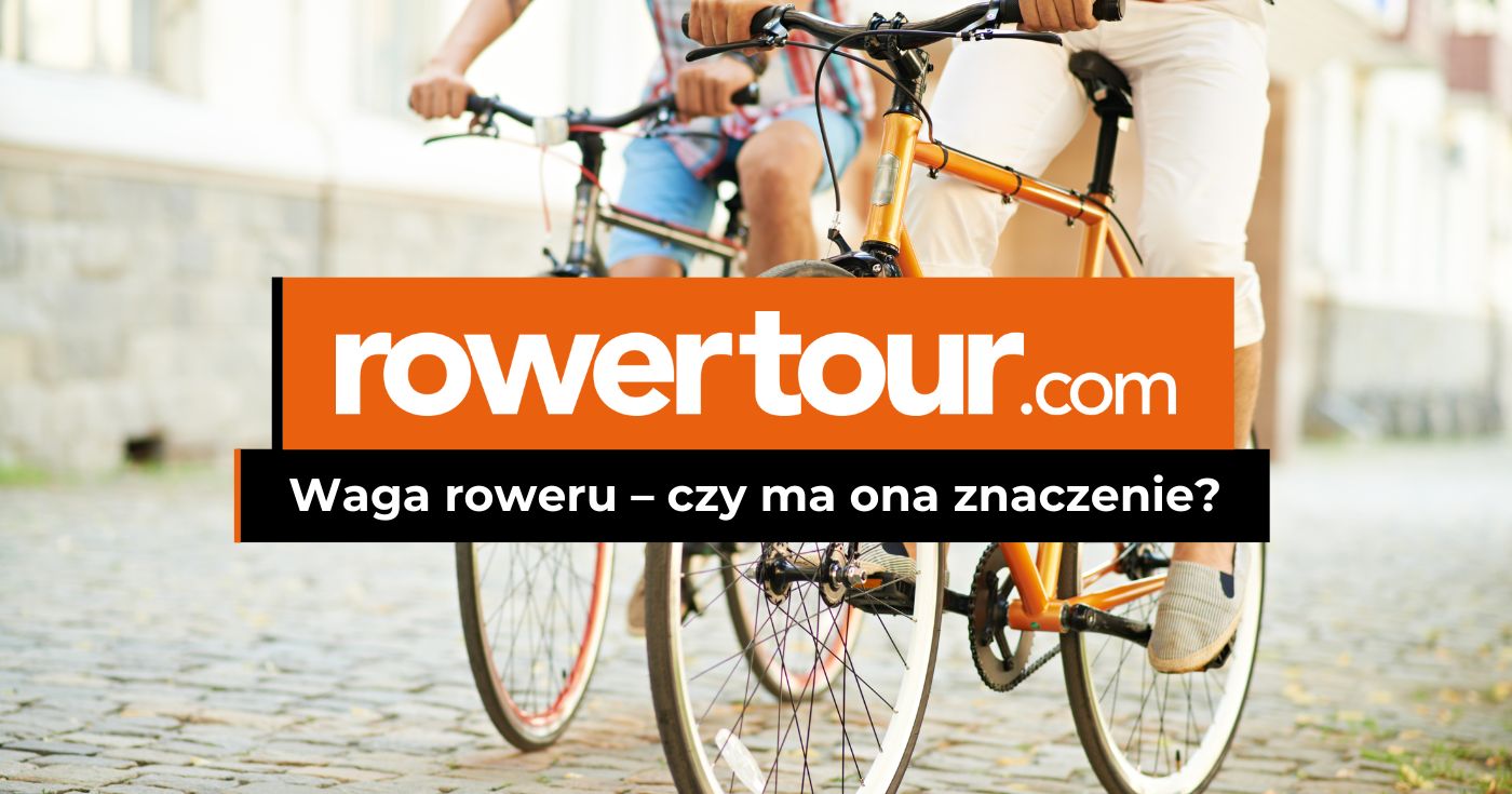 Waga roweru &ndash; czy ma ona znaczenie? Ile powinien ważyć rower?